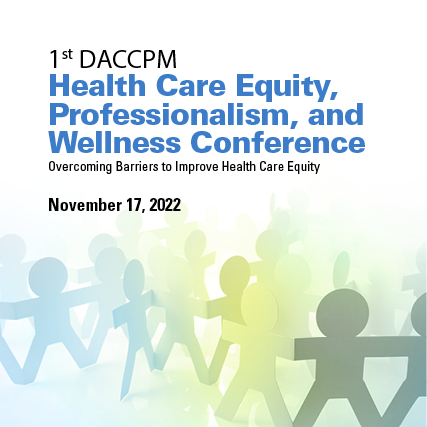 1st DACCPM Health Care Equity, Professionalism, and Wellness Conference - Overcoming Barriers to Improve Health Care Equity Banner